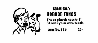 SCAM-CO.'S HORROR FANGS THESE PLASTIC TEETH(?) FIT OVER YOUR OWN TEETH. ITEM NO. 836 25 logo