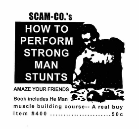 SCAM-CO.'S HOW TO PERFORM STRONG MAN STUNTS AMAZE YOUR FRIENDS BOOKS INCLUDES HE MAN MUSCLE BUILDING COURSE -- A REAL BUY ITEM #400 ...................... 50 logo