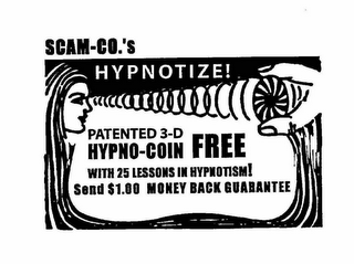 SCAM-CO.'S HYPNOTIZE! PATENTED 3-D HYPNO-COIN FREE WITH 25 LESSONS IN HYPNOTISM! SEND $1.00 MONEY BACK GUARANTEE logo
