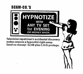 SCAM-CO.'S HYPNOTIZE WITH ANY T.V. SET 1ST EVENING OR MONEY BACK TELEVISION REPAIRMAN'S ACCIDENTAL DISCOVERY MAKES ANYONE A HYPNOTIST RIGHT AWAY. SEND NO MONEY! $2.98 PLUS C.O.D. POSTAGE. logo