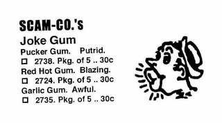 SCAM-CO.'S JOKE GUM PUCKER GUM.  PUTRID. 2783. PKG. OF 5 .. 30C RED HOT GUM. BLAZING. 2724. PKG. OF 5 .. 30C GARLIC GUM. AWFUL.  2735. PKG. OF 5 .. 30C. logo