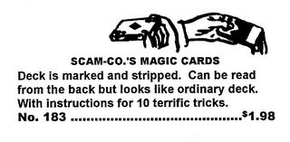 SCAM-CO.'S MAGIC CARDS DECK IS MARKED AND STRIPPED.  CAN BE READ FROM THE BACK BUT LOOKS LIKE ORDINARY DECK.  WITH INSTRUCTIONS FOR 10 TERRIFIC TRICKS. NO. 183 ..............................$1.98 logo