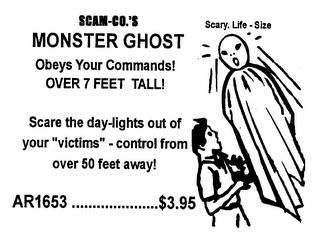 SCAM-CO.'S MONSTER GHOST OBEYS YOUR COMMANDS! OVER 7 FEET TALL! SCARE THE DAY-LIGHTS OUT OF YOUR "VICTIMS"-CONTROL FROM OVER 50 FEET AWAY! AR1653 $3.95 logo