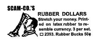 SCAM-CO.'S RUBBER DOLLARS STRETCH YOUR MONEY. PRINTED ON LATEX RUBBER TO RESEMBLE CURRENCY. 3 PER SET.  2393 RUBBER BUCKS 50C logo