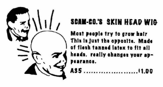 SCAM-CO.'S SKIN HEAD WIG MOST PEOPLE TRY TO GROW HAIR THIS IS JUST THE OPPOSITE. MADE OF FLESH TONED LATEX TO FIT ALL HEADS. REALLY CHANGES YOUR APPEARANCE.  A35 .............$1.00 logo