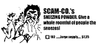 SCAM-CO.'S SNEEZING POWDER. GIVE A WHOLE ROOMFUL OF PEOPLE THE SNEEZES! 162-LARGE SUPPLY- $1.25 logo
