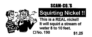 SCAM-CO.'S SQUIRTING NICKEL!! THIS IS A REAL NICKEL! IT WILL SQUIRT A STREAM OF WATER 8 TO 10 FEET. NO.190 $1.25 logo