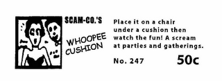 SCAM-CO.'S WHOOPEE CUSHION PLACE IT ON A CHAIR UNDER A CUSHION THEN WATCH THE FUN! A SCREAM AT PARTIES AND GATHERINGS! NO. 247 50¢ logo