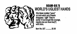SCAM-CO.'S WORLD'S UGLIEST HANDS SLIP THESE KNOBBY "PAW" ON AND WATCH YOUR FRIENDS DISAPPEAR. UGH! THEY'RE AWFUL! IF YOU'VE GOT THE COURAGE, MAYBE YOU CAN HAVE FUN(?) WITH THEM. ITEM NO. 507 ..........$1.98 logo