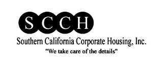 SCCH SOUTHERN CALIFORNIA CORPORATE HOUSING, INC. "WE TAKE CARE OF THE DETAILS" logo
