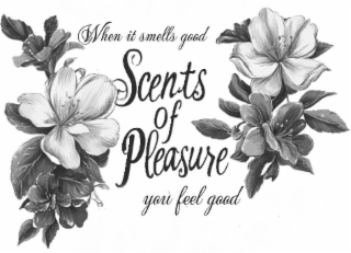 SCENTS OF PLEASURE WHEN IT SMELLS GOOD YOU FEEL GOOD logo