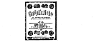 SCHLICHTE THE WORLD'S OLDEST BRAND OF STEINGHAEGER DISTILLED GIN H. W. SCHLICHTE STEINHAGEN IN WESTFALEN DISTILLED FROM GRAIN PRODUCT OF GERMANY WORLD EXHIBITION BRUSSEL 1910 GOLD MEDAL.  FIRST PRIZE WORLD-EXHIBITION CHICAGO 1893 FIRST PRIZE DUSSELDORF 1902 80 PROOF logo