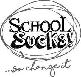 SCHOOL SUCKS!...SO CHANGE IT logo