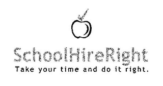 SCHOOLHIRERIGHT TAKE YOUR TIME AND DO IT RIGHT. logo