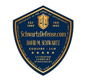 SCHWARTZDEFENSE.COM DAVID M. SCHWARTZ ESQUIRE · LLM LITIGATOR LOBBYIST STRATEGIST ADVOCACY IN THE COURT OF GOVERNMENT · ADVOCACY IN THE COURT OF PUBLIC OPINION · ADVOCACY IN THE COURT OF LAW · EST 1997 TRDMRK logo