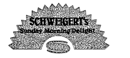 SCHWEIGERT'S SUNDAY MORNING DELIGHT