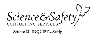 SCIENCE & SAFETY CONSULTING SERVICES SCIENCE IS-INQUIRY...SAFELY
