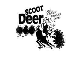 SCOOT DEER DEER OH DEER I'M OUTTA HERE!