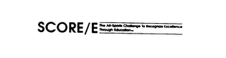 SCORE/E THE ALL-SPORTS CHALLENGE TO RECOGNIZE EXCELLENCE THROUGH EDUCATION logo