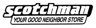 SCOTCHMAN YOUR GOOD NEIGHBOR STORE logo