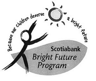SCOTIABANK BRIGHT FUTURE PROGRAM BECAUSE OUR CHILDREN DESERVE A BRIGHT FUTURE logo