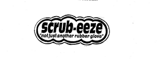 SCRUB-EEZE "NOT JUST ANOTHER RUBBER GLOVE" logo