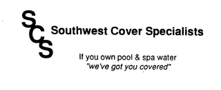 SCS SOUTHWEST COVER SPECIALISTS IF YOU OWN POOL & SPA WATER "WE'VE GOT YOU COVERED" logo