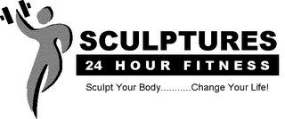 SCULPTURES 24 HOUR FITNESS SCULPT YOUR BODY CHANGE YOUR LIFE! logo