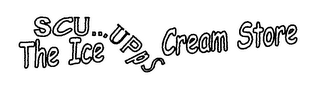 SCU...UPPS THE ICE CREAM STORE logo