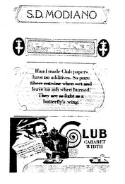 S.D. MONDIANO CLUB CABARET WIDTH HANDMADE CLUB PAPERS HAVE NO ADDITIVES SO PURE FIBERS ENTWINE WHEN WET AND LEAVE NO ASHWHEN BURNED. THEY ARE AS LIGHT AS A BUTTERFLY'S WING. PATENT ECHU logo