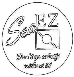 SEA EZ DON'T GO ADRIFT WITHOUT IT! logo