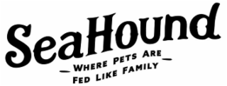 SEAHOUND WHERE PETS ARE FED LIKE FAMILY logo