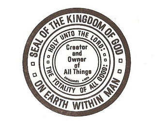 SEAL OF THE KINGDOM OF GOD ON EARTH WITHIN MAN HOLY UNTO THE LORD THE TOTALITY OF ALL GOOD CREATOR AND OWNER OF ALL THINGS EMMANUEL 1974 logo