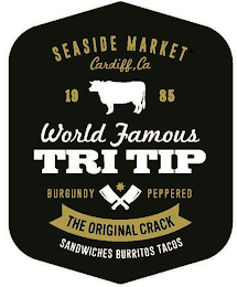 SEASIDE MARKET CARDIFF, CA 1985 WORLD FAMOUS TRI TIP BURGUNDY PEPPERED THE ORIGINAL CRACK SANDWICHES BURRITOS TACOS logo