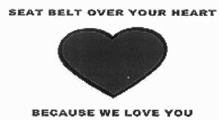 SEAT BELT OVER YOUR HEART BECAUSE WE LOVE YOU logo