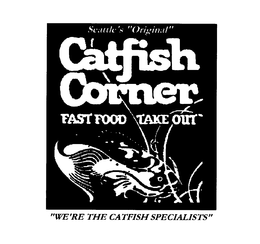 SEATTLE'S "ORIGINAL" CATFISH CORNER FASTFOOD TAKE OUT "WE'RE THE CATFISH SPECIALISTS" logo