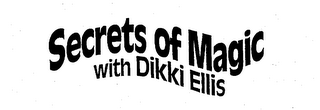 SECRETS OF MAGIC WITH DIKKI ELLIS logo