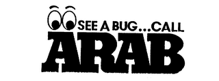 SEE A BUG ... CALL ARAB logo