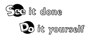SEE IT DONE DO IT YOURSELF