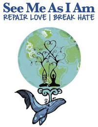 SEE ME AS I AM REPAIR LOVE  BREAK HATE logo