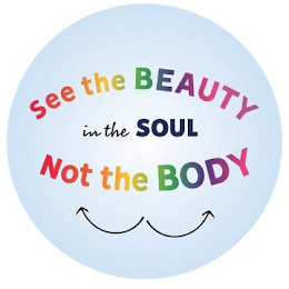 SEE THE BEAUTY IN THE SOUL NOT THE BODY logo