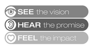 SEE THE VISION HEAR THE PROMISE FEEL THE IMPACT logo