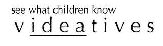 SEE WHAT CHILDREN KNOW VIDEATIVES logo