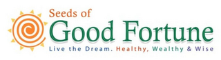 SEEDS OF GOOD FORTUNE LIVE THE DREAM. HEALTHY, WEALTHY & WISE logo