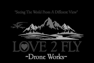 SEEING THE WORLD FROM A DIFFERENT VIEW, LOVE 2 FLY DRONE WORKS logo