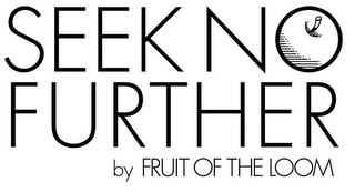 SEEK NO FURTHER BY FRUIT OF THE LOOM logo