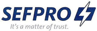 SEFPRO IT'S A MATTER OF TRUST. logo
