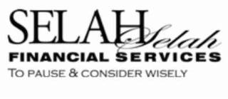 SELAH SELAH FINANCIAL SERVICES TO PAUSE & CONSIDER WISELY logo