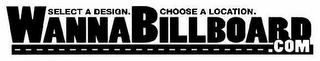 SELECT A DESIGN. CHOOSE A LOCATION. WANNABILLBOARD.COM logo