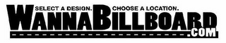 SELECT A DESIGN. CHOOSE A LOCATION. WANNABILLBOARD.COM logo